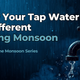 Why Your Tap Water Is Different During Monsoon - Part 1 of the Monsoon Series