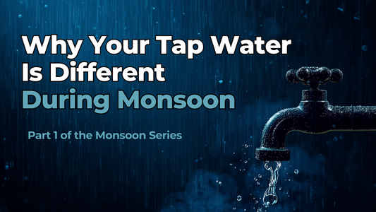 Why Your Tap Water Is Different During Monsoon - Part 1 of the Monsoon Series