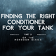 Finding the Right Conditioner For Your Tank - Part 3 of the Monsoon Series