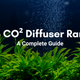The CO2 Diffuser Range at Aquarium Products India: A Complete Guide - Part 2