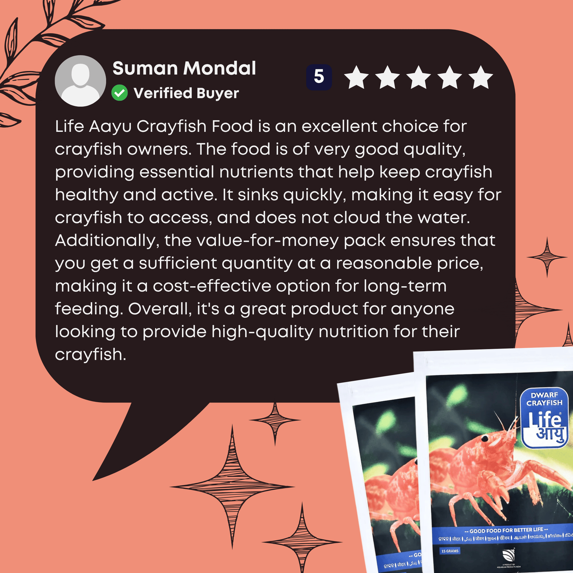 Life Aayu Crayfish Food is an excellent choice for crayfish owners. The food is of very good quality, providing essential nutrients that help keep crayfish healthy and active. It sinks quickly, making it easy for crayfish to access, and does not cloud the water.
Additionally, the value-for-money pack ensures that you get a sufficient quantity at a reasonable price, making it a cost-effective option for long-term feeding. Overall, it's a great product for anyone looking to provide high-quality nutrition for 